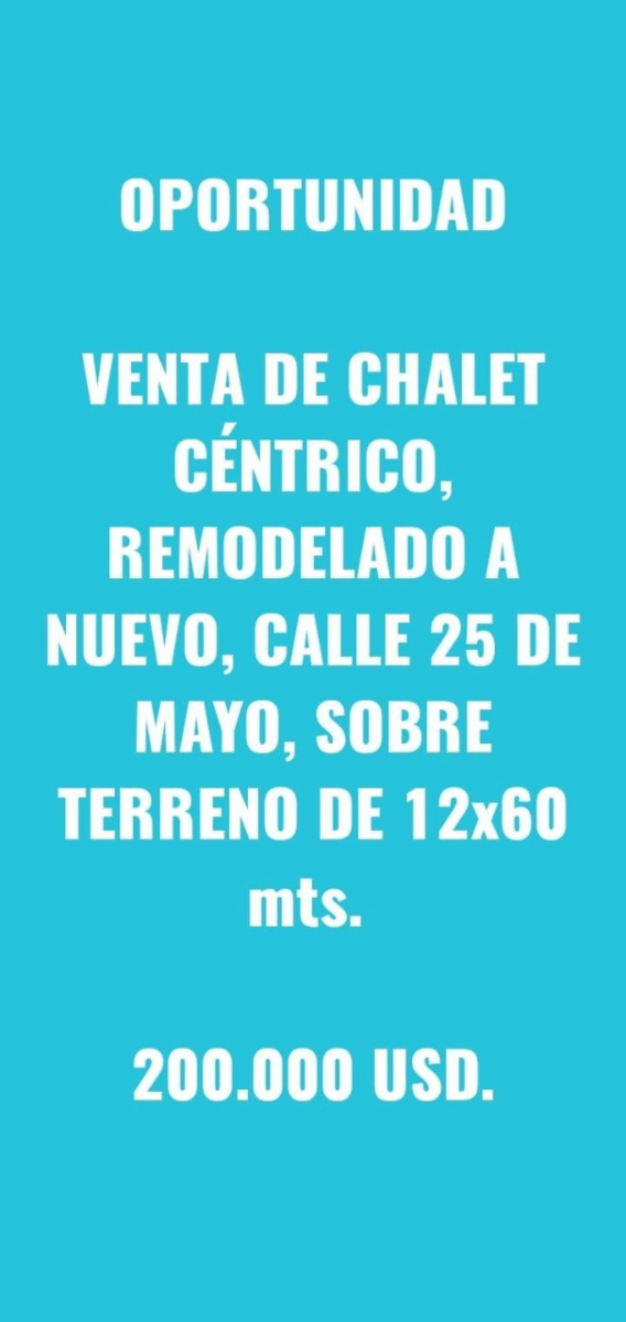 -Chalet C�ntrico reciclado sobre 25 de Mayo, sobre lote de 12x60m, 200.000 USD. *SE ESCUCHA PROPUEST
