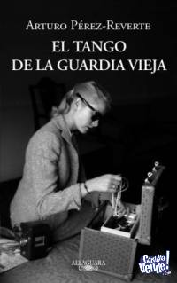 El Tango De La Guardia Vieja - Arturo Perez Reverte
