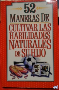 52 MANERAS DE CULTIVAR LAS HABILIDADES NATURALES DE SU HIJO
